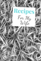 Recipes For My Wife: Blank Recipe Book For Saving Your Favorite Recipes, Create Your Own Family Cookbook . Size ( 6 x 9 ) 100 pages 1654652024 Book Cover