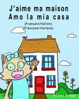 J'Aime Ma Maison - Amo La MIA Casa: Edition Bilingue - Francais/Italien 1981321985 Book Cover