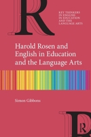 Harold Rosen and English in Education and the Language Arts (Key Thinkers in English in Education and the Language Arts) 1032962828 Book Cover