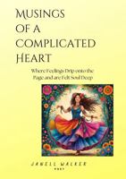 Musings of a Complicated Heart: Where Feelings Drip Onto the Page and are Felt Soul Deep B0FMYVGL3N Book Cover