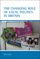 The Changing Role of Local Politics in Britain 1861346077 Book Cover