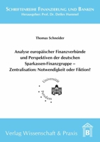 Analyse Europaischer Finanzverbunde Und Perspektiven Der Deutschen Sparkassen-Finanzgruppe - Zentralisation: Notwendigkeit Oder Fiktion? 3896736825 Book Cover