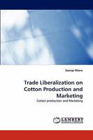 Trade Liberalization on Cotton Production and Marketing: Cotton production and Marketing 3843356203 Book Cover