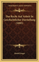 Das Recht Auf Arbeit In Geschichtlicher Darstellung (1895) 1160373639 Book Cover