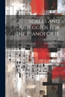 Scales And Arpeggios For The Pianoforte With Preparatory Exercises Designed To Facilitate Their Execution 9354215793 Book Cover