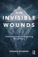 Our Invisible Wounds: Understanding and Repairing Moral Injury 104140753X Book Cover