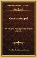 Constantinopel: Friedliche Reiseerinnerungen (1897) 1120181658 Book Cover