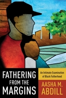 Fathering from the Margins: An Intimate Examination of Black Fatherhood 0231180020 Book Cover