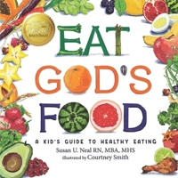 Eat God's Food: A Kid's Guide to Healthy Eating 1649492898 Book Cover