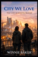 City We Love: The Cost of Staying Behind - A Thrilling Urban Fantasy Romance B0GMHGW1NF Book Cover