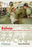 Bolivia: Revolution and the Power of History in the Present: Essays 1900039818 Book Cover