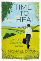 Time to Heal: Tales of a Country Doctor 1911397761 Book Cover