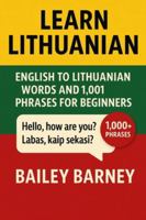 Learn Lithuanian: English to Lithuanian Words and 1,001 Phrases for Beginners B0G4LRMFG4 Book Cover