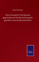 Neue Geometrie Des Raumes Gegründet Auf Die Betrachtung Der Geraden Linie Als Raumelement 1179445171 Book Cover