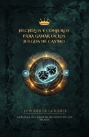 HECHIZOS Y CONJUROS PARA GANAR EN LOS JUEGOS DE CASINO: La magia del Azar al alcance de tus Manos (Spanish Edition) B0DXH5QJXX Book Cover