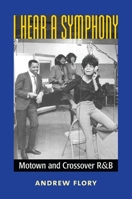 I Hear a Symphony: Motown and Crossover R 0472117416 Book Cover
