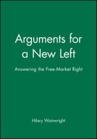 Arguments for a New Left: Answering the Free-Market Right 0631191917 Book Cover