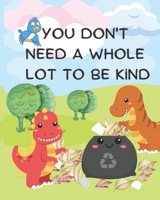 You Don't Need A Whole Lot to be Kind: A Kindness Picture Book for Kids Ages 0-6 B09RC24J5R Book Cover