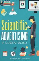 Scientific Advertising: In a Digital World 0997644923 Book Cover