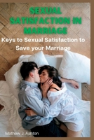 Sexual Satisfaction in Marriage: Keys to Sexual Satisfaction to Save Your Marriage B0BW2Y4CLN Book Cover