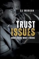 Trust Issues: Unbreaking What I Broke B0FNKNN33B Book Cover