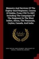 Memoirs and Services of the Eighty-Third Regiment, County of Dublin, from 1793 to 1907, Including the Campaigns of the Regiment in the West Indies, Africa, the Peninsula, Ceylon, Canada, and India 0353459712 Book Cover