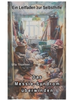 Das Messie-Syndrom überwinden: Ein Leitfaden zur Selbsthilfe (German Edition) 3384252225 Book Cover