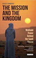 The Mission and the Kingdom: Wahhabi Power Behind the Saudi Throne 1784536822 Book Cover