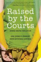 Raised by the Courts: One Judge's Insight into Juvenile Justice 160714638X Book Cover