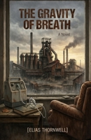 THE GRAVITY OF BREATH: A Novel B0GDXSXV1Y Book Cover