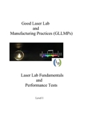 Good Laser Lab and Manufacturing Practices (GLLMP): Laser Lab Fundamentals and Performance Tests 1721540539 Book Cover