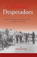 California Desperadoes : Stories of Early California Outlaws in Their Own Words 1884995195 Book Cover