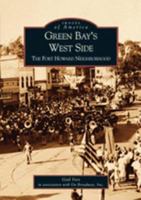 Green Bay's West Side: The Fort Howard Neighborhood 0738531685 Book Cover