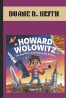 HOWARD WOLOWITZ : THE BOY WHO LOVED SPACE AND SCIENCE. AGES 8-12: A JOURNEY THROUGH ROCKETS, DREAMS AND THE STARS. B0DPNDX7Y9 Book Cover