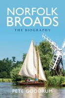 Norfolk Broads: The Biography 1445613190 Book Cover