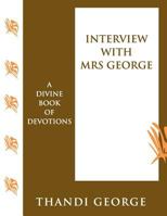 Interview with Mrs George: A Divine Book of Devotions 154067522X Book Cover