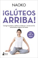 ¡Glúteos arriba!: Corrige la postura y estiliza tu silueta en 1 minuto con los estiramientos mágicos de Naoko 8416788618 Book Cover