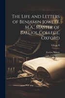 The Life and Letters of Benjamin Jowett, M.A., Master of Balliol College, Oxford; Volume II 1021980277 Book Cover