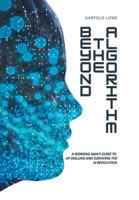 Beyond the Algorithm: A working man's guide to up-skilling and surviving the AI revolution B0FPPHG69Y Book Cover