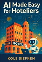 AI Made Easy for Hoteliers B0FJLNW68L Book Cover