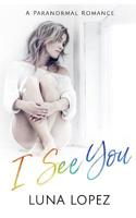 I See You: A Paranormal Romance 1093520396 Book Cover