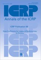 Icrp Publication 68: Dose Coefficients for Intakes of Radionuclides by Workers: Annals of the Icrp Volume 24/4, Replacement of Icrp Publication 61 0080426514 Book Cover