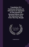 Translation of a Conference Between an Advocate & an Opponent of the Practice of Burning Widows Alive [By Rammohun Roy]. from the Orig. Bungla 1340888521 Book Cover