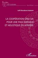 La coopération ONU-UA pour une paix durable et holistique en Afrique (Études Africaines) (French Edition) 2140293258 Book Cover