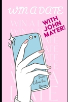 Win a Date with John Mayer!: And other mental musings B0BFTWPFCP Book Cover