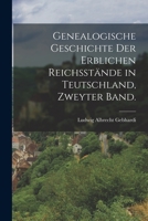 Genealogische Geschichte Der Erblichen Reichsst�nde in Teutschland, Zweyter Band. B0BMB9TD5V Book Cover