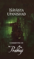 Ishavasya Upanishad - commented by Prabhuji 1945894385 Book Cover