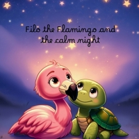 Filo the Flamingo and the calm night B0GMQF4CK8 Book Cover