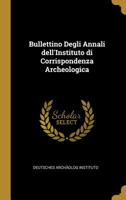 Bullettino Degli Annali dell'Instituto di Corrispondenza Archeologica 1020827270 Book Cover