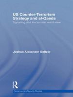 Us Counter-Terrorism Strategy and Al-Qaeda: Signalling and the Terrorist World-View 0415664527 Book Cover